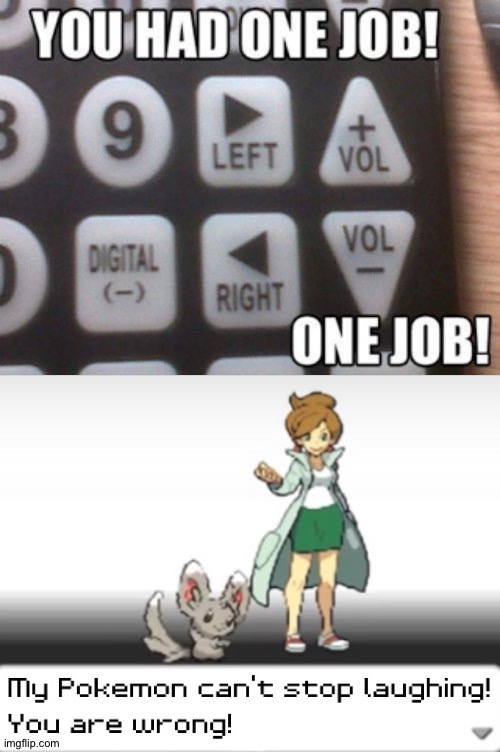 The buttons are all wrong | image tagged in my pokemon can't stop laughing you are wrong,memes,funny,funny memes,you had one job | made w/ Imgflip meme maker