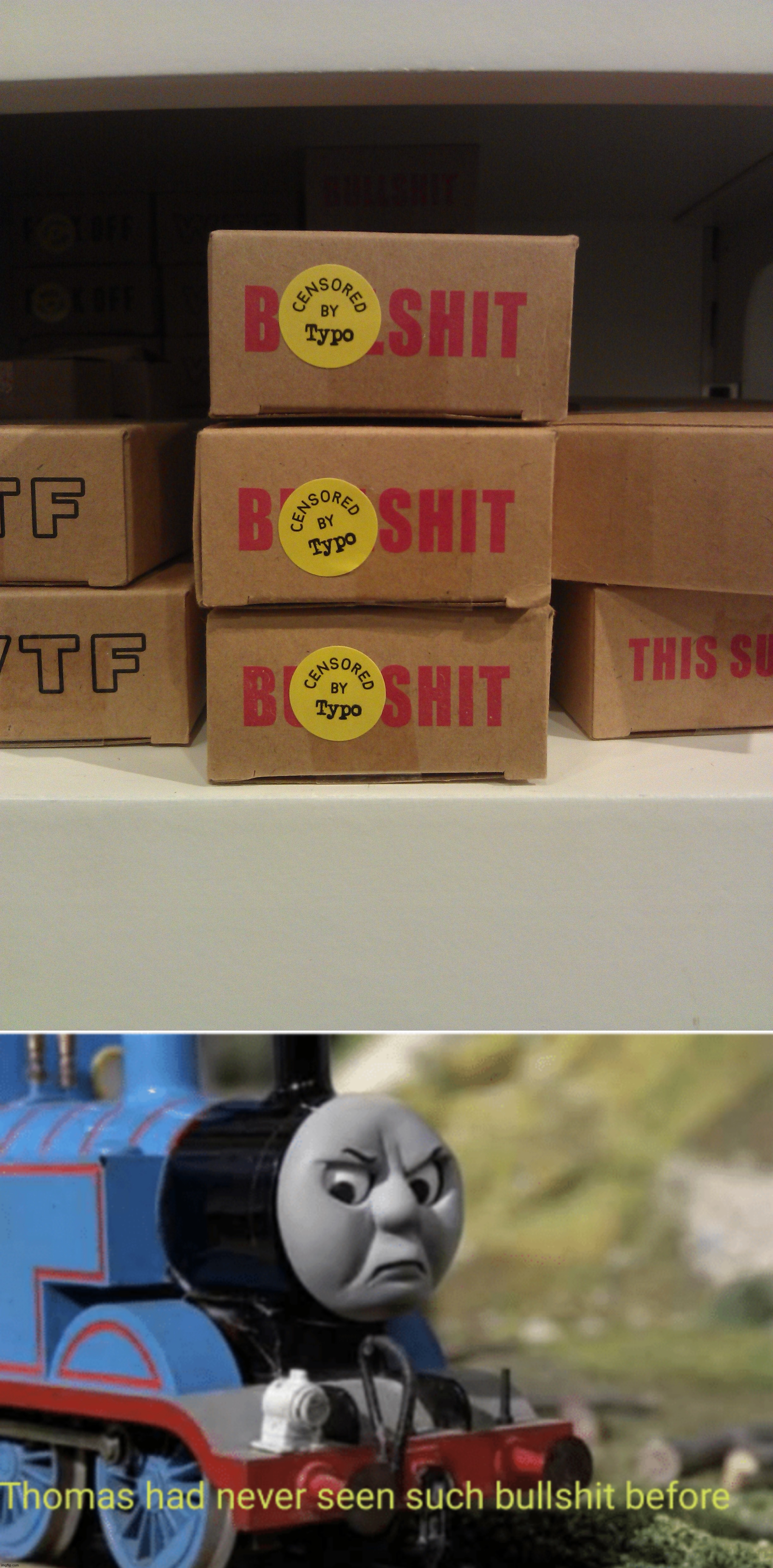 Why? | image tagged in bullshit thomas,memes,funny,you had one job | made w/ Imgflip meme maker