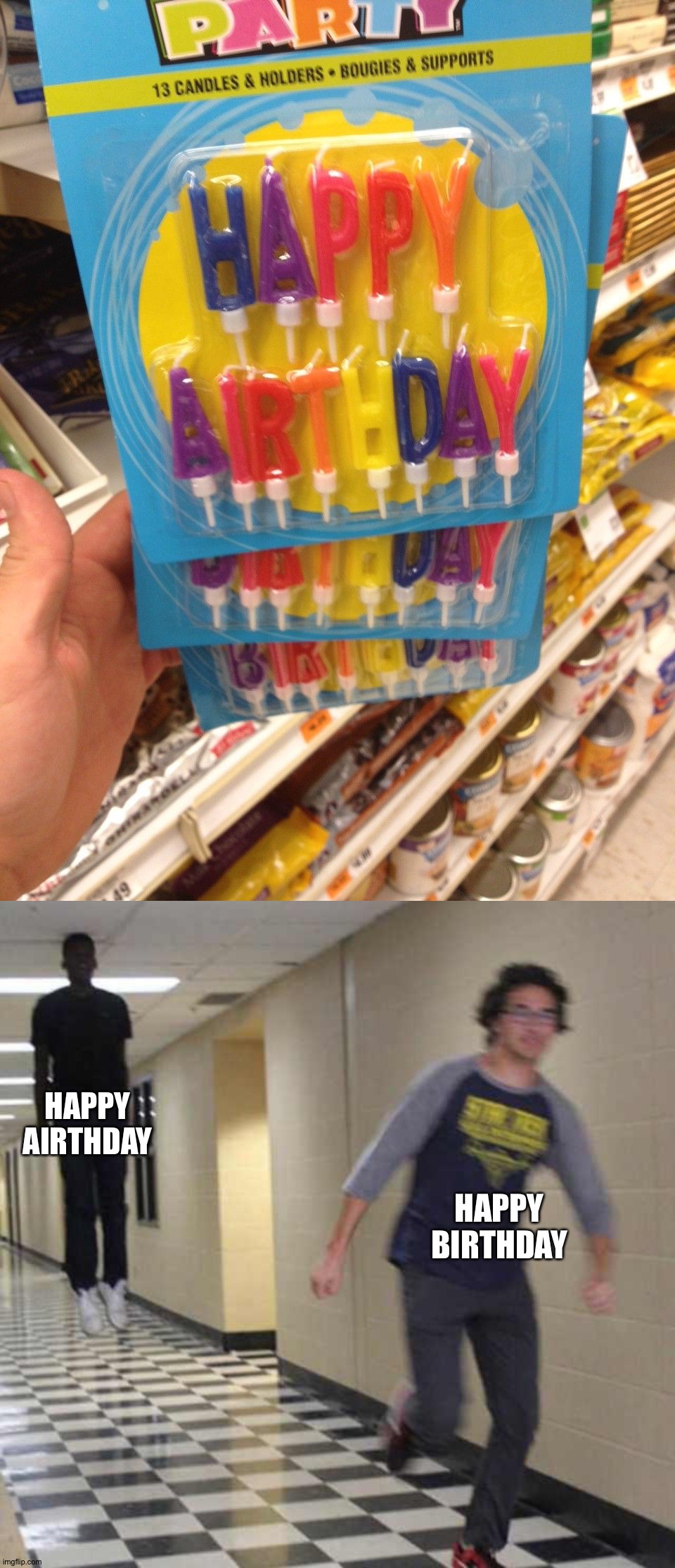 Someone's birthday is gonna have a typo | HAPPY AIRTHDAY; HAPPY BIRTHDAY | image tagged in floating boy chasing running boy,memes,funny,you had one job | made w/ Imgflip meme maker