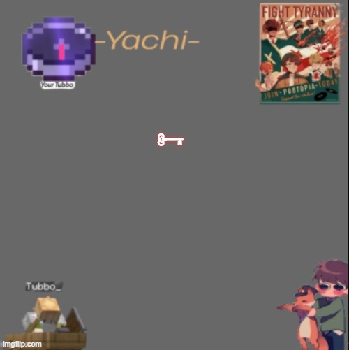 Yachis Tubbo temp | 🗝 | image tagged in yachis tubbo temp | made w/ Imgflip meme maker