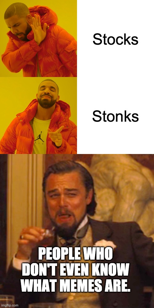 Stocks; Stonks; PEOPLE WHO DON'T EVEN KNOW WHAT MEMES ARE. | image tagged in memes,drake hotline bling,laughing leo | made w/ Imgflip meme maker