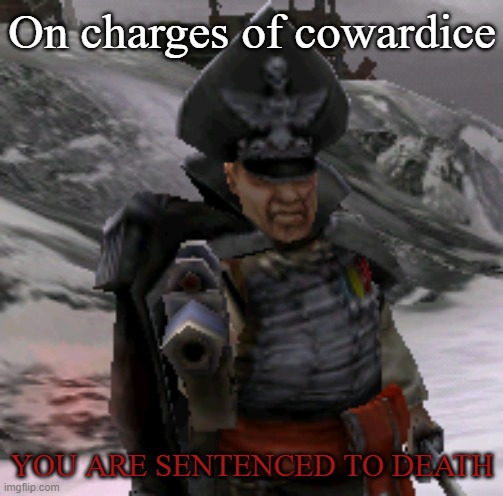 BLAM! | On charges of cowardice; YOU ARE SENTENCED TO DEATH | image tagged in blam | made w/ Imgflip meme maker