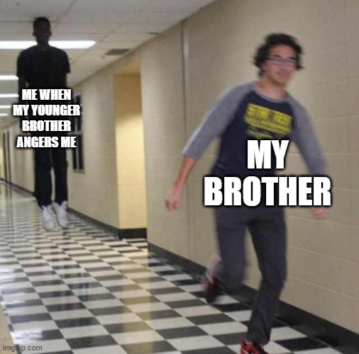 floating boy chasing running boy | ME WHEN MY YOUNGER BROTHER ANGERS ME; MY BROTHER | image tagged in floating boy chasing running boy | made w/ Imgflip meme maker