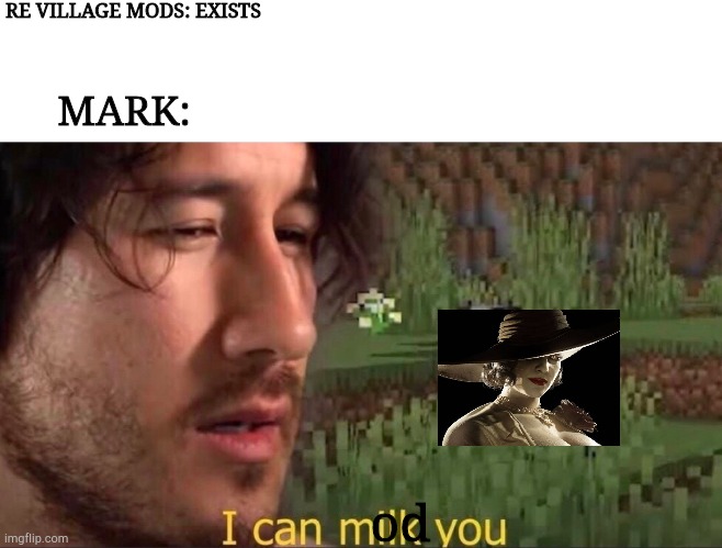 Markiplier haves some fun | RE VILLAGE MODS: EXISTS; MARK:; od | image tagged in i can milk you template | made w/ Imgflip meme maker