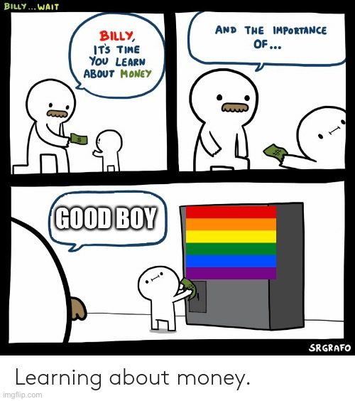 Billy Learning About Money | GOOD BOY | image tagged in billy learning about money | made w/ Imgflip meme maker