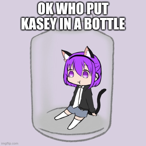 Kasey different picrew 3 | OK WHO PUT KASEY IN A BOTTLE | image tagged in kasey in a bottle | made w/ Imgflip meme maker