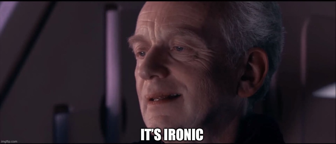 Palpatine Ironic  | IT’S IRONIC | image tagged in palpatine ironic | made w/ Imgflip meme maker