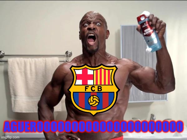 AGUEROOOOO is now a CULÉ! #BienvenidoKun #ViscaBarca | AGUEROOOOOOOOOOOOOOOOOOOOO | image tagged in old spice terry,aguerooooo,barcelona,futbol,memes | made w/ Imgflip meme maker
