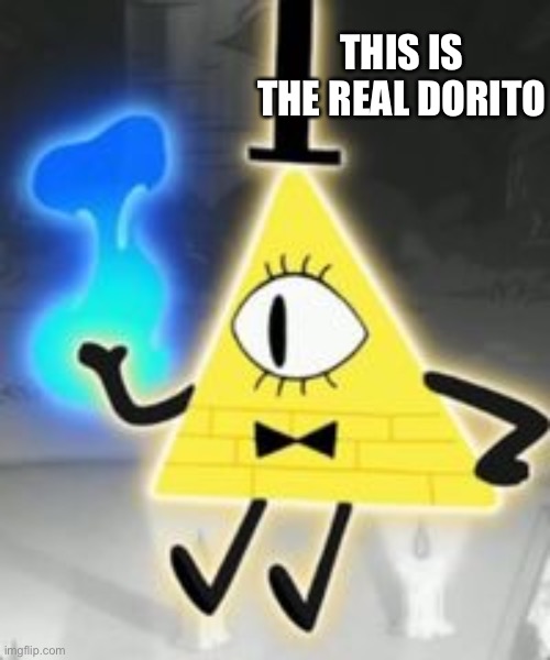 Bill Cipher | THIS IS THE REAL DORITO | image tagged in bill cipher | made w/ Imgflip meme maker