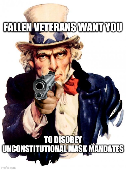 Arlington is Rolling | FALLEN VETERANS WANT YOU; TO DISOBEY UNCONSTITUTIONAL MASK MANDATES | image tagged in memes,uncle sam,cemetery,rolling,memorial day,for honor | made w/ Imgflip meme maker