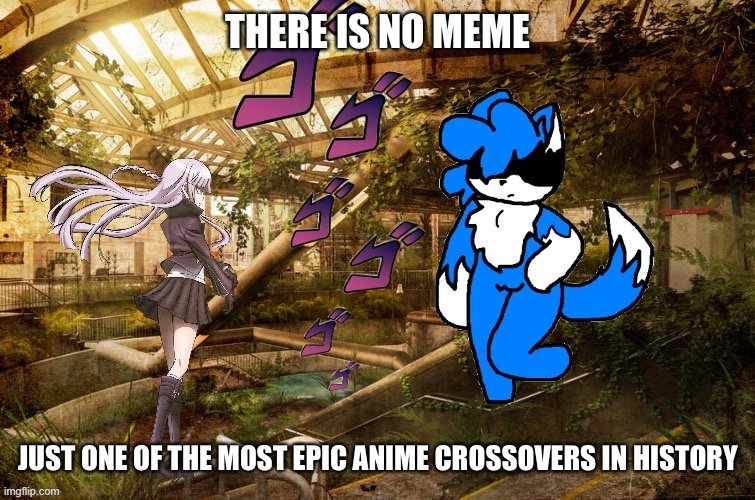 THERE IS NO MEME; JUST ONE OF THE MOST EPIC ANIME CROSSOVERS IN HISTORY | made w/ Imgflip meme maker