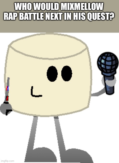 Mixmellow fnf style | WHO WOULD MIXMELLOW RAP BATTLE NEXT IN HIS QUEST? | image tagged in mixmellow fnf style | made w/ Imgflip meme maker