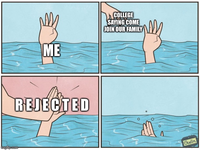 High five drown | ME COLLEGE SAYING COME JOIN OUR FAMILY R E J E C T E D | image tagged in high five drown | made w/ Imgflip meme maker