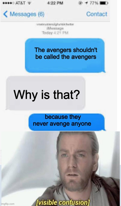 The no avengers | The avengers shouldn't be called the avengers; Why is that? because they never avenge anyone | image tagged in blank text conversation | made w/ Imgflip meme maker