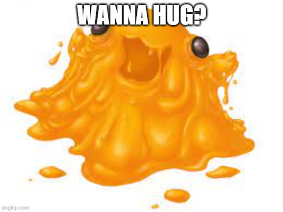 do you? | WANNA HUG? | image tagged in scp999,hugging | made w/ Imgflip meme maker