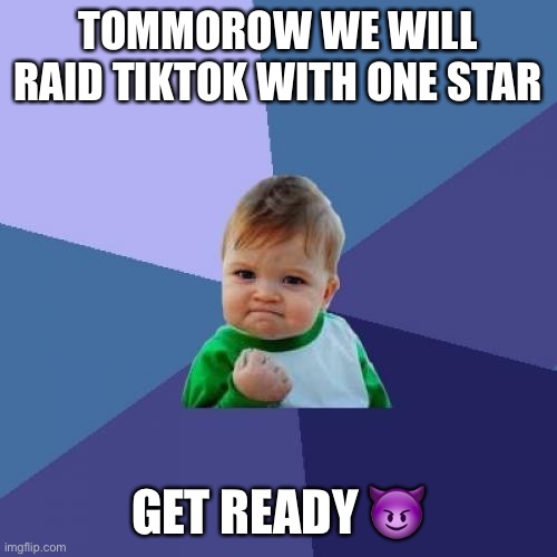 Success Kid Meme | TOMMOROW WE WILL RAID TIKTOK WITH ONE STAR; GET READY 😈 | image tagged in memes,success kid | made w/ Imgflip meme maker