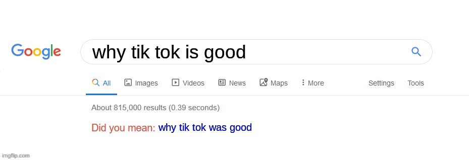 Did you mean? | why tik tok is good why tik tok was good | image tagged in did you mean | made w/ Imgflip meme maker
