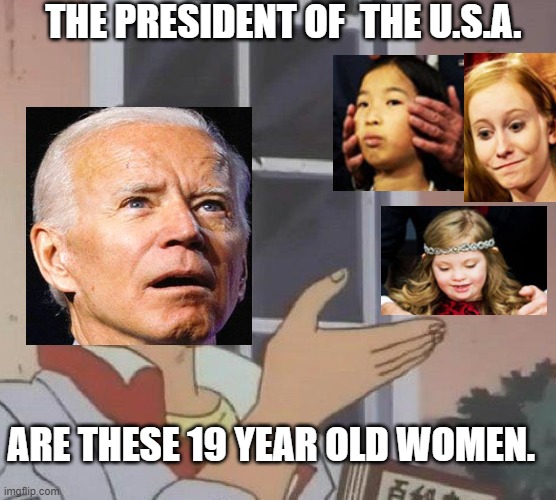 This memorial day I will stay by the death bed of Liberty. |  THE PRESIDENT OF  THE U.S.A. ARE THESE 19 YEAR OLD WOMEN. | image tagged in biden,joe biden 2020,trump,creepy joe biden | made w/ Imgflip meme maker