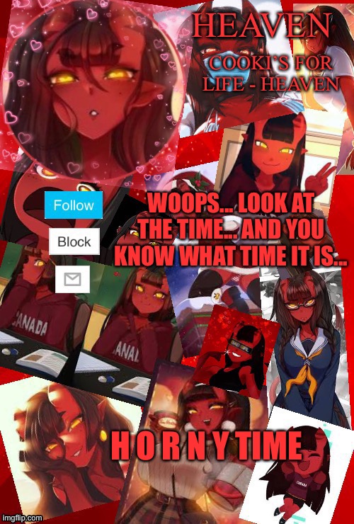Yay | WOOPS... LOOK AT THE TIME... AND YOU KNOW WHAT TIME IT IS... H O R N Y TIME | image tagged in heaven meru | made w/ Imgflip meme maker
