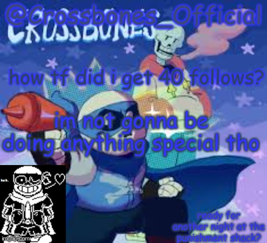 Crossbones_Official's Announcement Template | how tf did i get 40 follows? im not gonna be doing anything special tho | image tagged in crossbones_official's announcement template | made w/ Imgflip meme maker