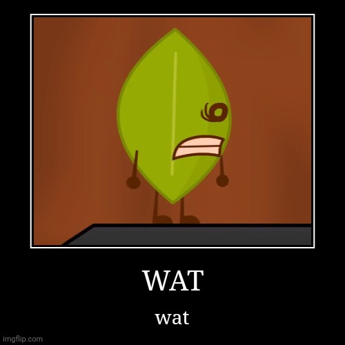 image tagged in funny,demotivationals,bfdi wat face,bfdi | made w/ Imgflip demotivational maker