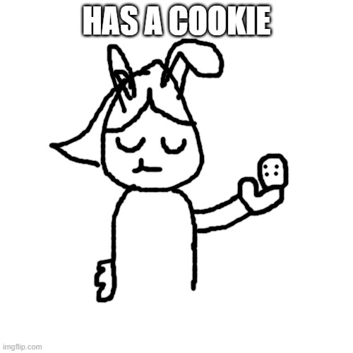 Blank Transparent Square Meme | HAS A COOKIE | image tagged in memes,blank transparent square | made w/ Imgflip meme maker