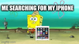 Dang it | ME SEARCHING FOR MY IPHONE | image tagged in gifs,funny memes | made w/ Imgflip video-to-gif maker
