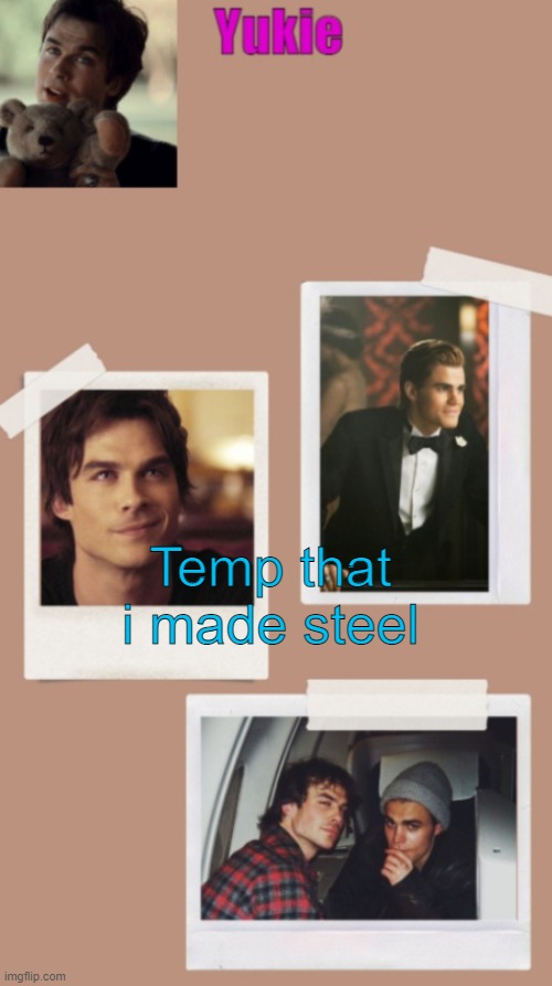 Yukie's temp | Temp that i made steel | image tagged in yukie's temp | made w/ Imgflip meme maker