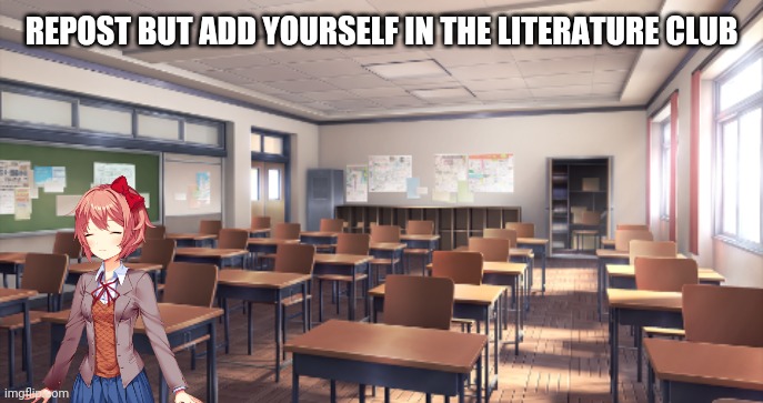 Idk lol | REPOST BUT ADD YOURSELF IN THE LITERATURE CLUB | made w/ Imgflip meme maker