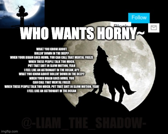 *funny horny noises* HEHE | WHO WANTS HORNY~ | image tagged in -liam_the_shadow- announcement template by kingofsnakes | made w/ Imgflip meme maker