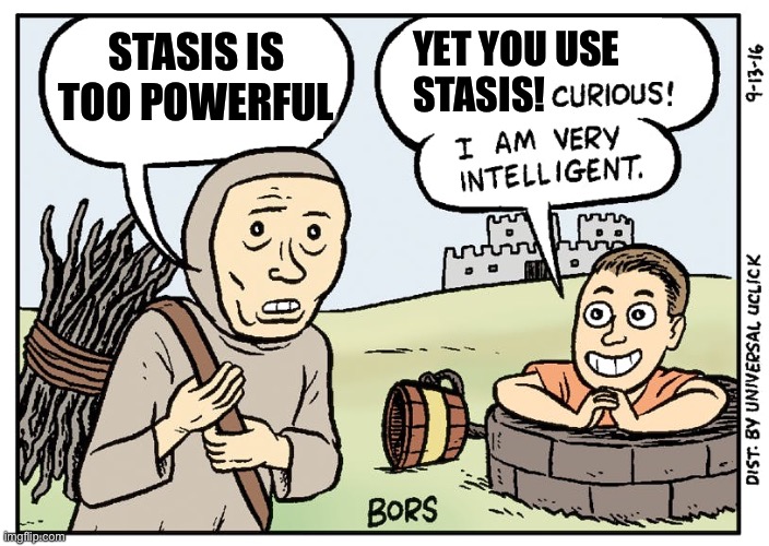 YET YOU USE 
STASIS! STASIS IS TOO POWERFUL | made w/ Imgflip meme maker