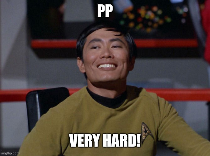 Sulu smug | PP VERY HARD! | image tagged in sulu smug | made w/ Imgflip meme maker