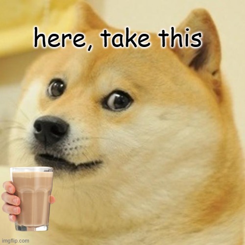 its good for you | here, take this | image tagged in memes,doge | made w/ Imgflip meme maker