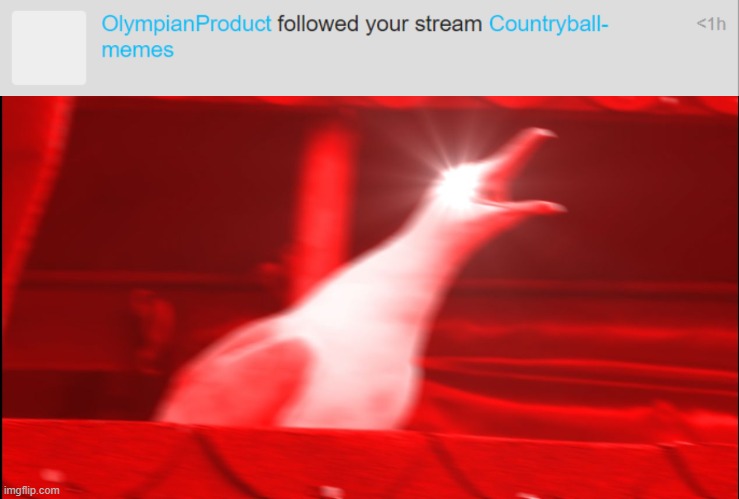 MY LITTLE STREAM JUST GOT FOLLOWED BY A HUGE USER | image tagged in memes,inhaling seagull | made w/ Imgflip meme maker