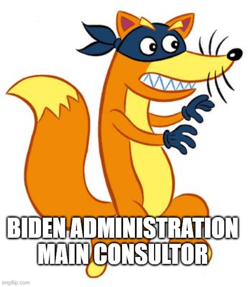 Swiper Steals Photo Comments | BIDEN ADMINISTRATION MAIN CONSULTOR | image tagged in swiper steals photo comments | made w/ Imgflip meme maker