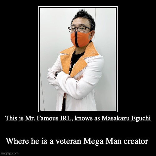 Mr. Famous IRL | image tagged in demotivationals,megaman battle network,megaman | made w/ Imgflip demotivational maker