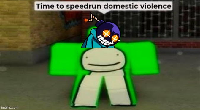 Time To Speedrun Domestic Violence | image tagged in time to speedrun domestic violence | made w/ Imgflip meme maker