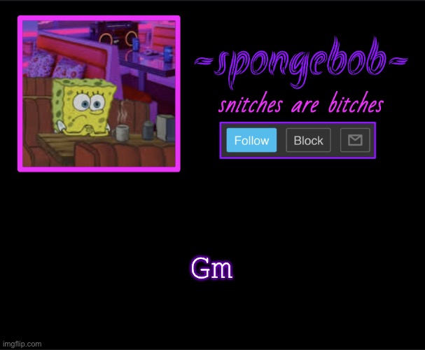 Yes I am aware it is 11:34 | Gm | image tagged in sponge neon temp | made w/ Imgflip meme maker