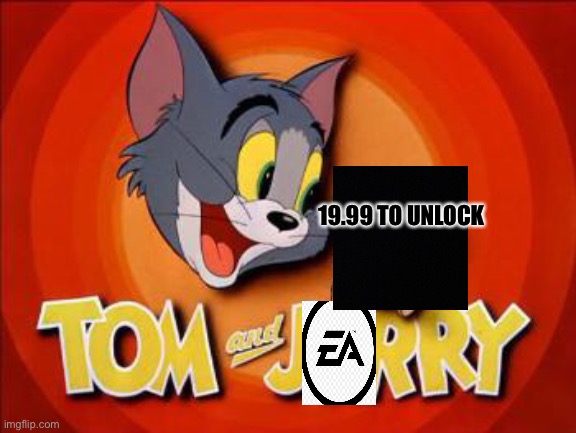 Tom and jEArry | 19.99 TO UNLOCK | image tagged in tom and jerry | made w/ Imgflip meme maker