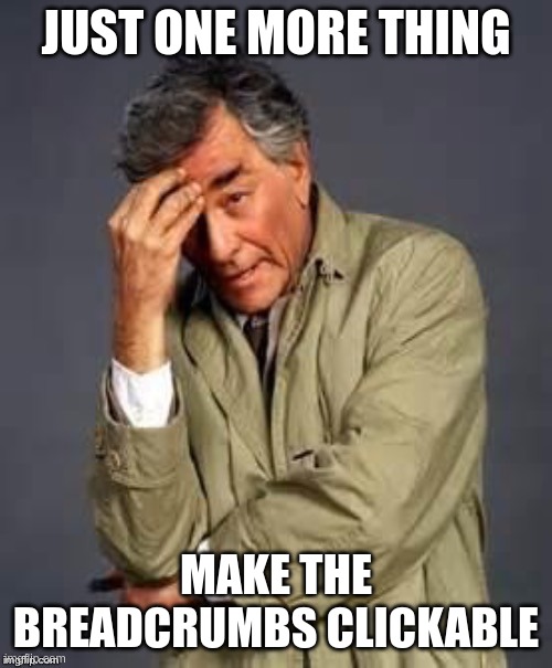 Picture of Columbo advising you to make your breadcrumbs clickable