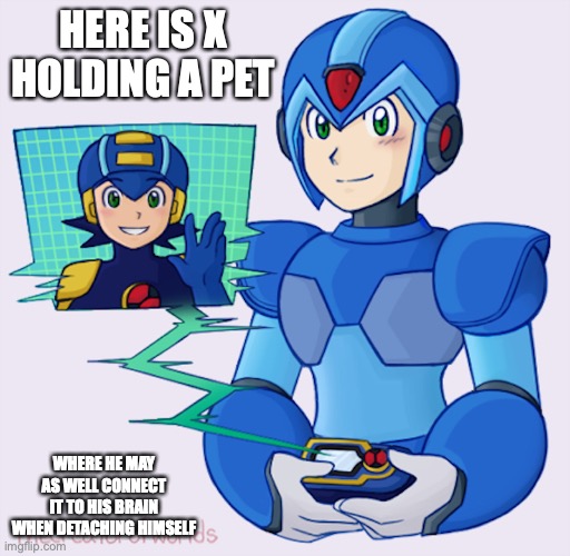 X With PET | HERE IS X HOLDING A PET; WHERE HE MAY AS WELL CONNECT IT TO HIS BRAIN WHEN DETACHING HIMSELF | image tagged in megaman,megaman x,megaman battle network,memes | made w/ Imgflip meme maker