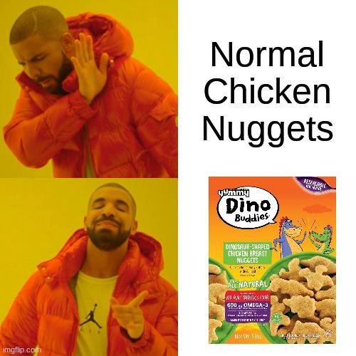 DINO NUGGS | Normal Chicken Nuggets | image tagged in memes,drake hotline bling | made w/ Imgflip meme maker