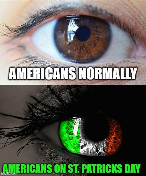 AMERICANS NORMALLY; AMERICANS ON ST. PATRICKS DAY | made w/ Imgflip meme maker