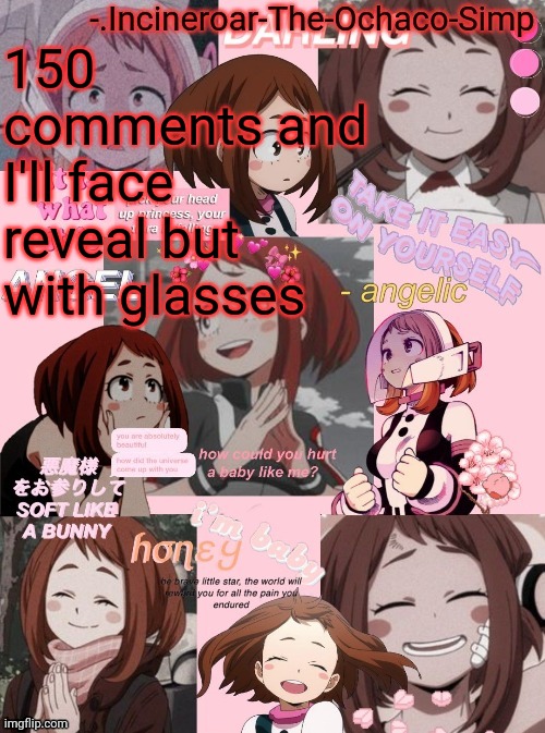 Ochaco uraraka | 150 comments and I'll face reveal but with glasses | image tagged in ochaco uraraka | made w/ Imgflip meme maker