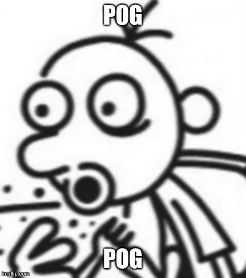 Greg pog | POG; POG | image tagged in greg pog | made w/ Imgflip meme maker