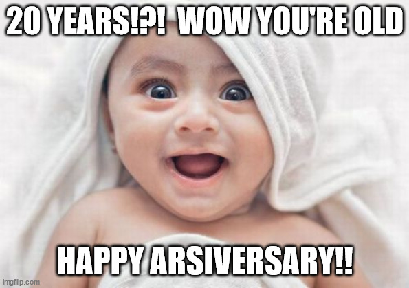 Got Room For One More |  20 YEARS!?!  WOW YOU'RE OLD; HAPPY ARSIVERSARY!! | image tagged in memes,got room for one more | made w/ Imgflip meme maker