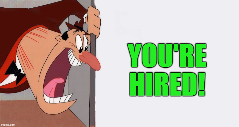 HEY! | YOU'RE HIRED! | image tagged in hey | made w/ Imgflip meme maker