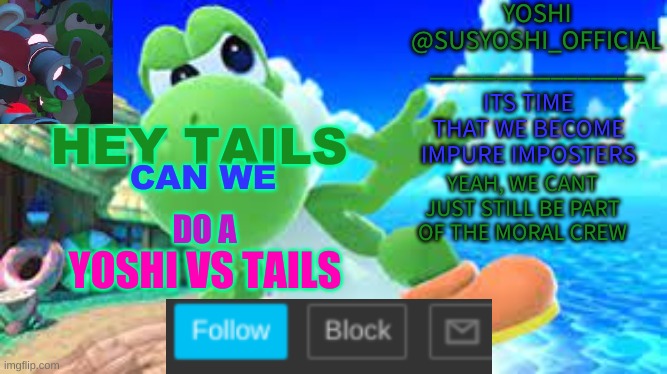 Yoshi_Official Announcement Temp v6 | HEY TAILS; CAN WE; DO A; YOSHI VS TAILS | image tagged in yoshi_official announcement temp v6 | made w/ Imgflip meme maker