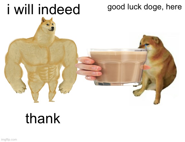 Buff Doge vs. Cheems Meme | i will indeed good luck doge, here thank | image tagged in memes,buff doge vs cheems | made w/ Imgflip meme maker