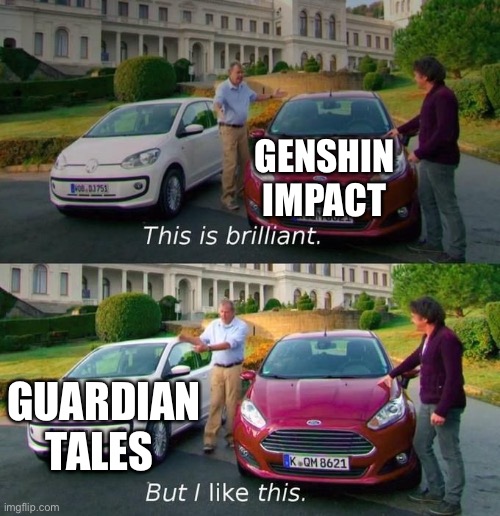 Does anyone else play guardian tales? | GENSHIN IMPACT; GUARDIAN TALES | image tagged in this is brilliant but i like this,genshin impact | made w/ Imgflip meme maker